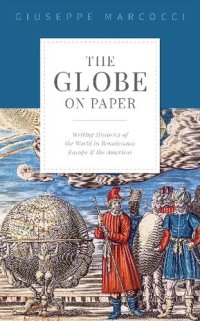 cover of the book The Globe on Paper: Writing Histories of the World in Renaissance Europe and the Americas