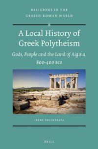 cover of the book A local history of Greek polytheism: of gods and man in ancient Aigina: 800-400 bc