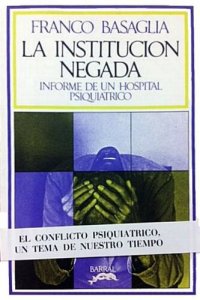 cover of the book La institución negada: Informe de un hospital psiquiátrico