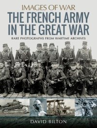 cover of the book The French Army in the Great War: Rare Photographs from Wartime Archives