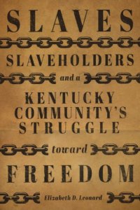 cover of the book Slaves, slaveholders, and a Kentucky community's struggle toward freedom