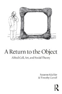 cover of the book A Return to the Object: Alfred Gell, Art, and Social Theory