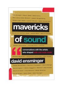 cover of the book Mavericks of sound: conversations with artists who shaped indie and roots music