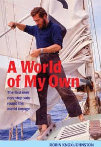 cover of the book A World of My Own: the first ever non-stop solo round the world voyage