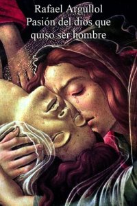 cover of the book Pasión del dios que quiso ser hombre