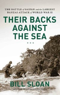 cover of the book Their Backs against the Sea: The Battle of Saipan and the Largest Banzai Attack of World War II