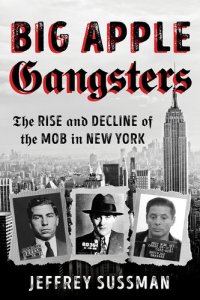 cover of the book Big Apple Gangsters: The Rise and Decline of the Mob in New York