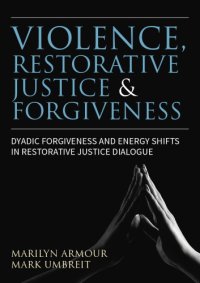 cover of the book Violence, restorative justice and forgiveness: dyadic forgiveness and energy shifts in restorative justice dialogue