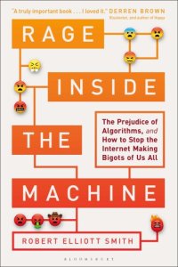 cover of the book Rage inside the machine: the prejudice of algorithms, and how to stop the internet making bigots of us all