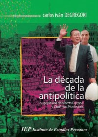 cover of the book La década de la antipolítica: auge y huida de Alberto Fujimori y Vladimiro Montesinos