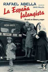 cover of the book La España falangista: Un país en blanco y negro. 1939-1953