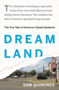 cover of the book Dreamland: The True Tale of America's Opiate Epidemic