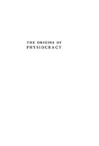 cover of the book The Origins of Physiocracy: Economic Revolution and Social Order in Eighteenth-Century France