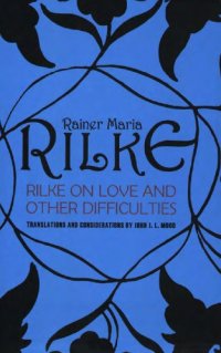 cover of the book Rilke on love and other difficulties: translations and considerations of Rainer Maria Rilke