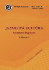 cover of the book Jazyková kultúra nielen pre lingvistov (vybrané javy)