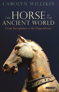 cover of the book The horse in the ancient world: from Bucephalus to the Hippodrome