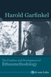 cover of the book Harold Garfinkel: The Creation and Development of Ethnomethodology