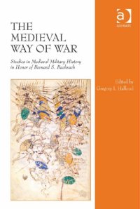 cover of the book The medieval way of war: studies in medieval military history in honor of Bernard S. Bachrach