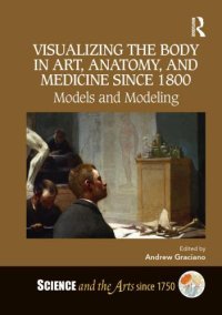 cover of the book Visualizing the body in art, anatomy, and medicine since 1800: models and modeling