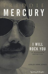 cover of the book Freddie Mercury. I will rock you. La biografia definitiva