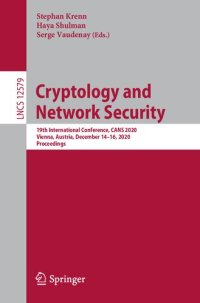 cover of the book Cryptology and Network Security: 19th International Conference, CANS 2020, Vienna, Austria, December 14–16, 2020, Proceedings