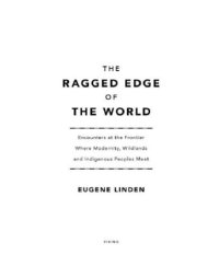 cover of the book The ragged edge of the world: encounters at the frontier where modernity, wildlands and indigenous peoples meet