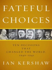 cover of the book Fateful choices: ten decisions that changed the world, 1940-1941