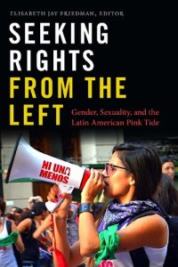 cover of the book Seeking Rights from the Left: Gender, Sexuality, and the Latin American Pink Tide