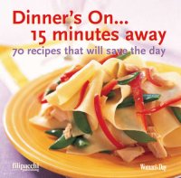 cover of the book Dinner's on--15 minutes away: 70 recipes that will save the day