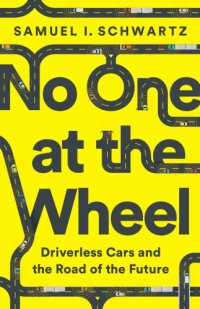 cover of the book No one at the wheel: driverless cars and the road of the future