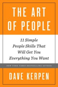 cover of the book The art of people: the 11 simple people skills that will get you everything you want