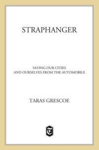 cover of the book Straphanger: saving our cities and ourselves from the automobile