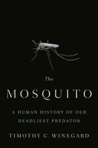 cover of the book The mosquito: a human history of our deadliest predator