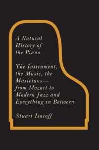 cover of the book A natural history of the piano: the instrument, the music, the musicians--from Mozart to modern jazz, and everything in between