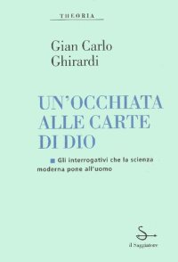 cover of the book Un'occhiata alle carte di Dio. Gli interrogativi che la scienza moderna pone all'uomo