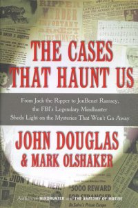 cover of the book The cases that haunt us: [from Jack the Ripper to JonBenet Ramsay, the FBI's legendary mindhunter sheds light on the mysteries that won't go away]