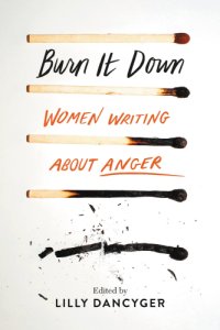 cover of the book Burn it down: women writing about anger