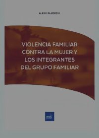 cover of the book VIOLENCIA FAMILIAR CONTRA LA MUJER Y LOS INTEGRANTES DEL GRUPO FAMILIAR