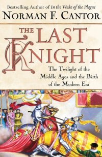 cover of the book The Last Knight: The Twilight of the Middle Ages and the Birth of the Modern Era