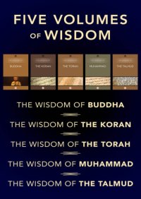 cover of the book Five Volumes of Spiritual Wisdom: The Wisdom of the Torah, The Wisdom of the Talmud, The Wisdom of the Koran, The Wisdom of Muhammad, and The Wisdom of Buddha