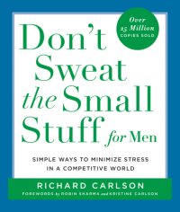 cover of the book Don't sweat the small stuff for men: simple ways to minimize stress in a competitive world