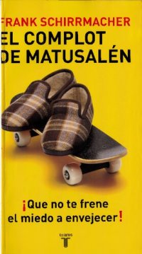 cover of the book El complot de Matusalén. Qué no te frene el miedo a envejecer