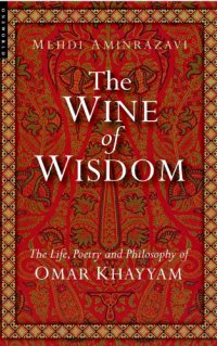 cover of the book The Wine Of Wisdom: the Life, Poetry And Philosophy Of Omar Khayyam