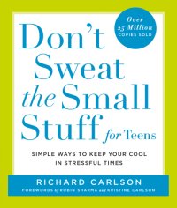 cover of the book Don't Sweat the Small Stuff for Teens: Simple Ways to Keep Your Cool in Stressful Times