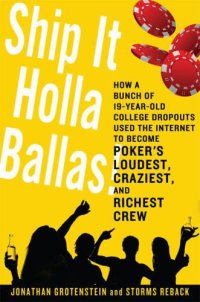 cover of the book Ship it holla ballas!: how a bunch of 19-year-old college dropouts used the internet to become poker's loudest, craziest, and richest crew