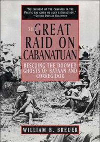 cover of the book The Great Raid on Cabanatuan: Rescuing the Doomed Ghosts of Bataan and Corregidor