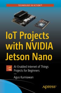 cover of the book IoT Projects with NVIDIA Jetson Nano: AI-Enabled Internet of Things Projects for Beginners