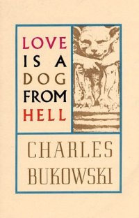 cover of the book Love is a dog from hell: poems, 1974-1977