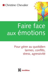 cover of the book Faire face aux émotions: pour gérer au quotidien conflits, stress, agressivité