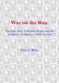 cover of the book War on the run: the epic story of robert rogers and the conquest of america's first frontier